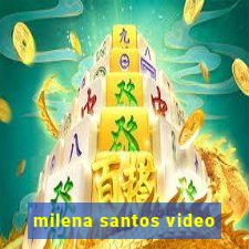 milena santos video